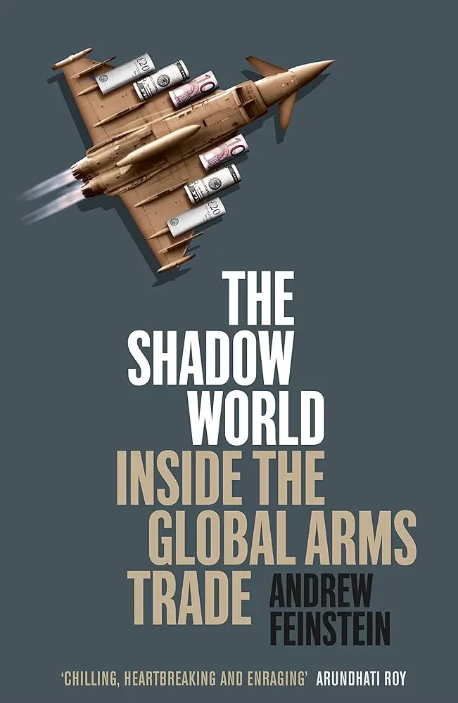 Book name: The Shadow World: Inside the Global Arms Trade by Andrew Feinstein